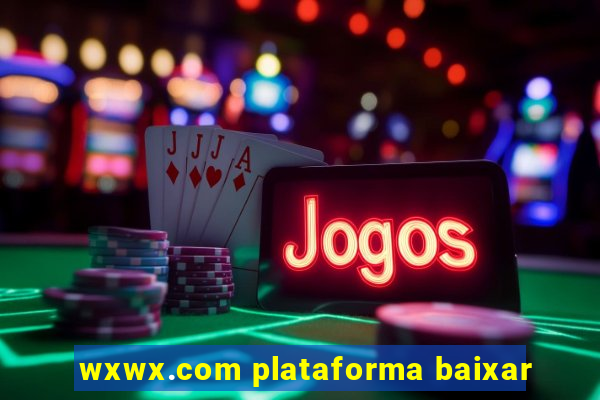 wxwx.com plataforma baixar