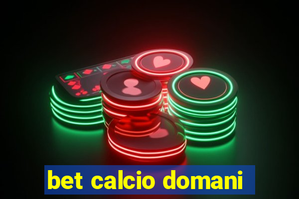 bet calcio domani