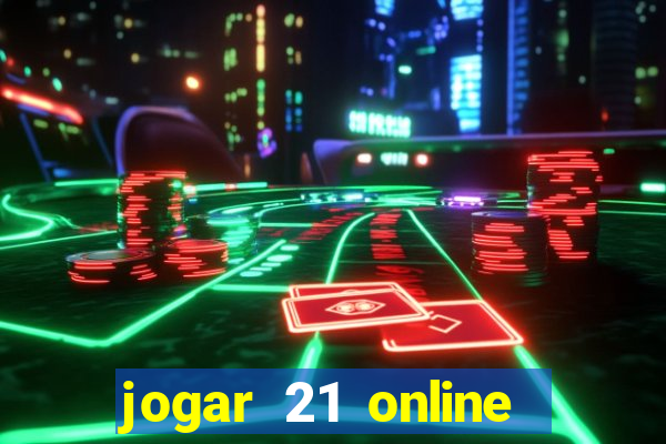 jogar 21 online valendo dinheiro