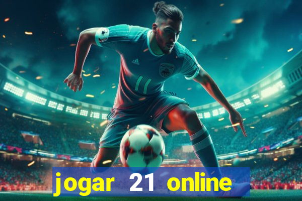 jogar 21 online valendo dinheiro