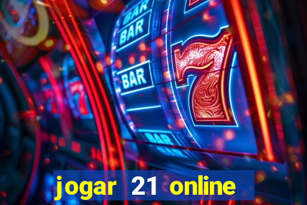 jogar 21 online valendo dinheiro