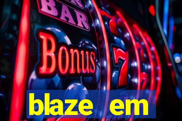 blaze em manuten莽茫o hoje