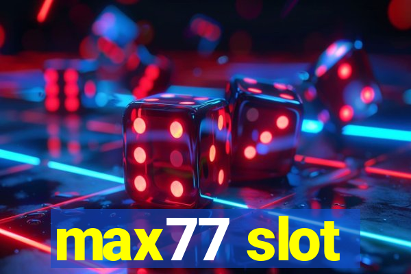 max77 slot