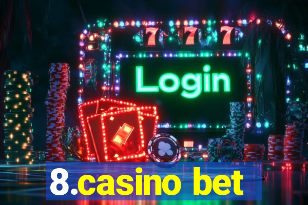 8.casino bet