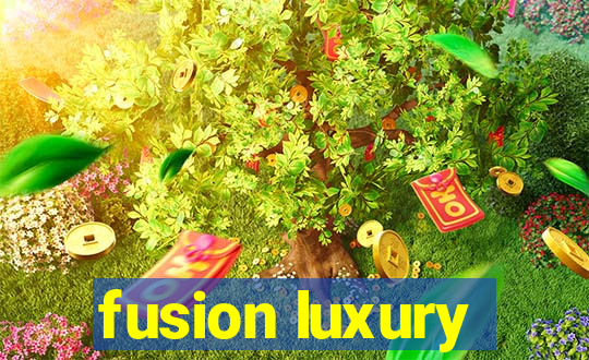 fusion luxury