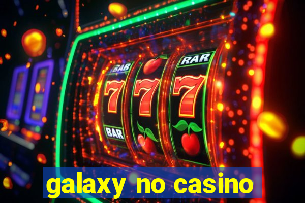 galaxy no casino