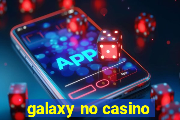 galaxy no casino