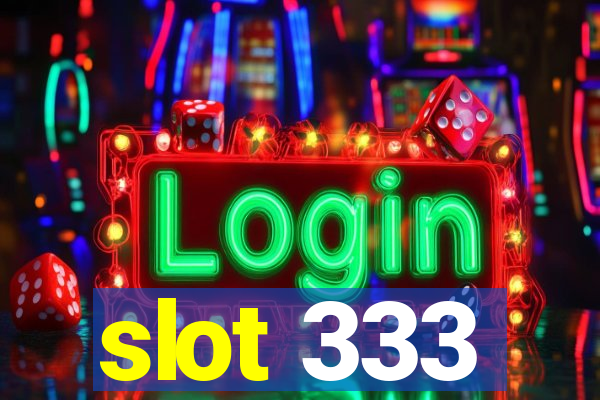 slot 333