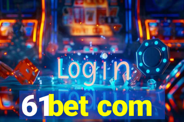 61bet com