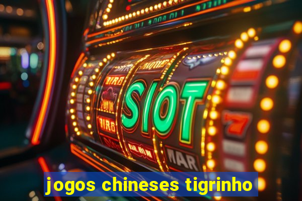 jogos chineses tigrinho