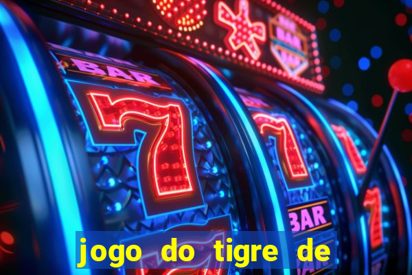 jogo do tigre de ganhar dinheiro de verdade