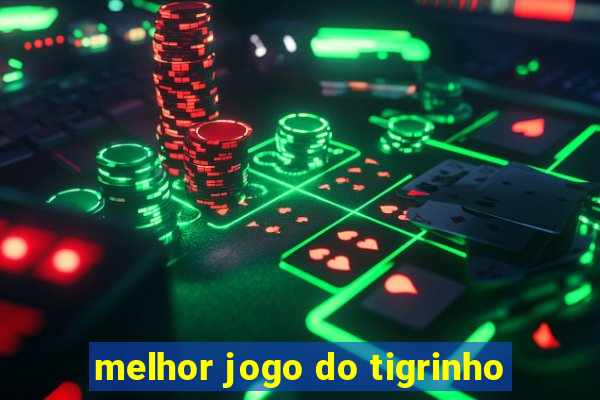 melhor jogo do tigrinho