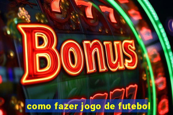 como fazer jogo de futebol