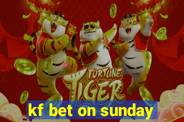 kf bet on sunday