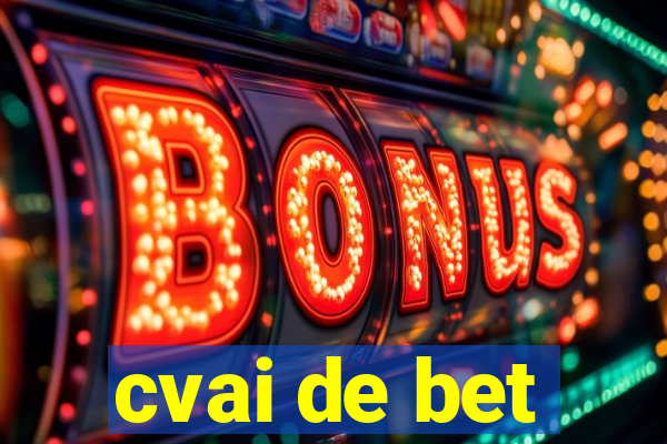 cvai de bet