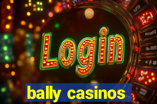 bally casinos