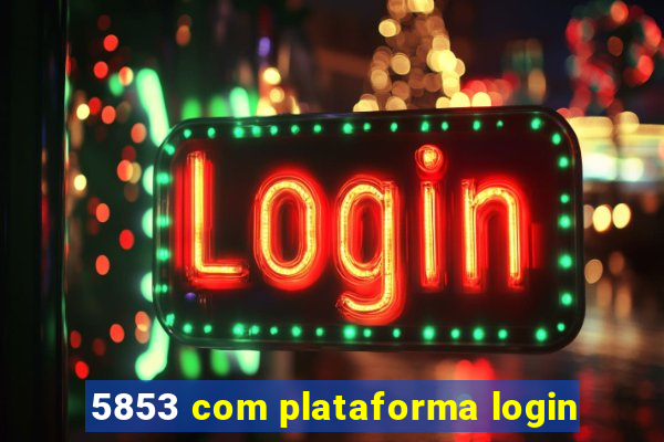 5853 com plataforma login