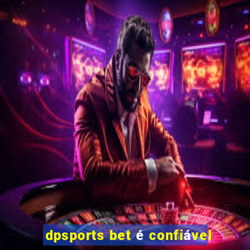 dpsports bet é confiável