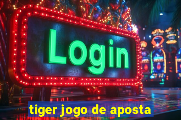 tiger jogo de aposta