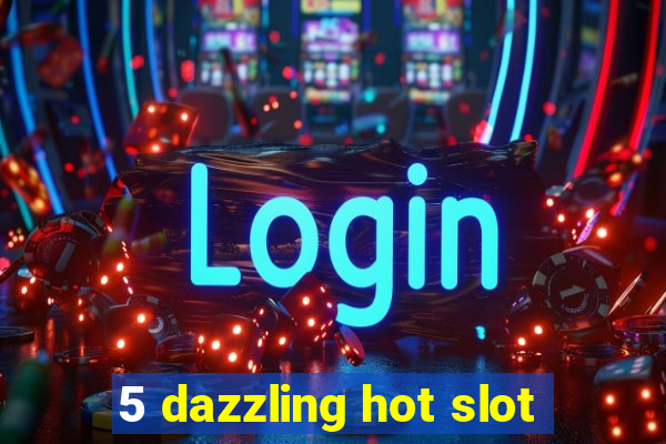 5 dazzling hot slot