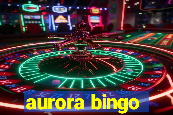 aurora bingo