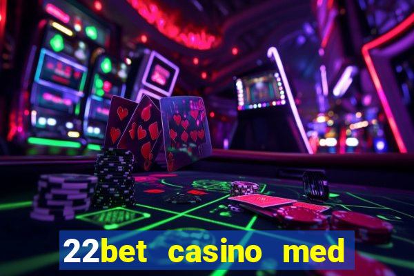 22bet casino med l?g ins?ttning