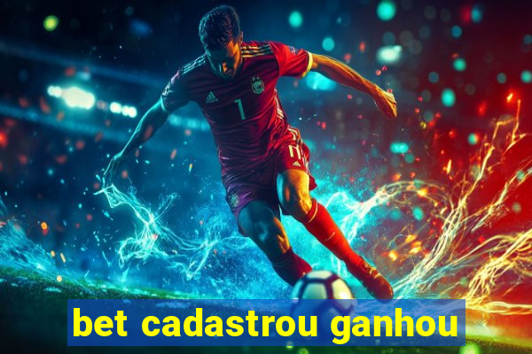 bet cadastrou ganhou