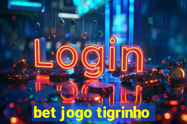 bet jogo tigrinho