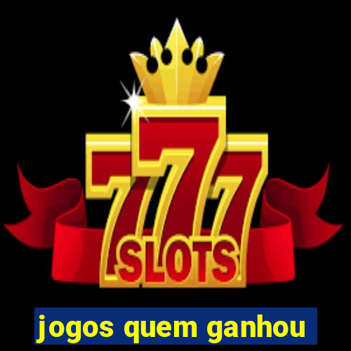 jogos quem ganhou