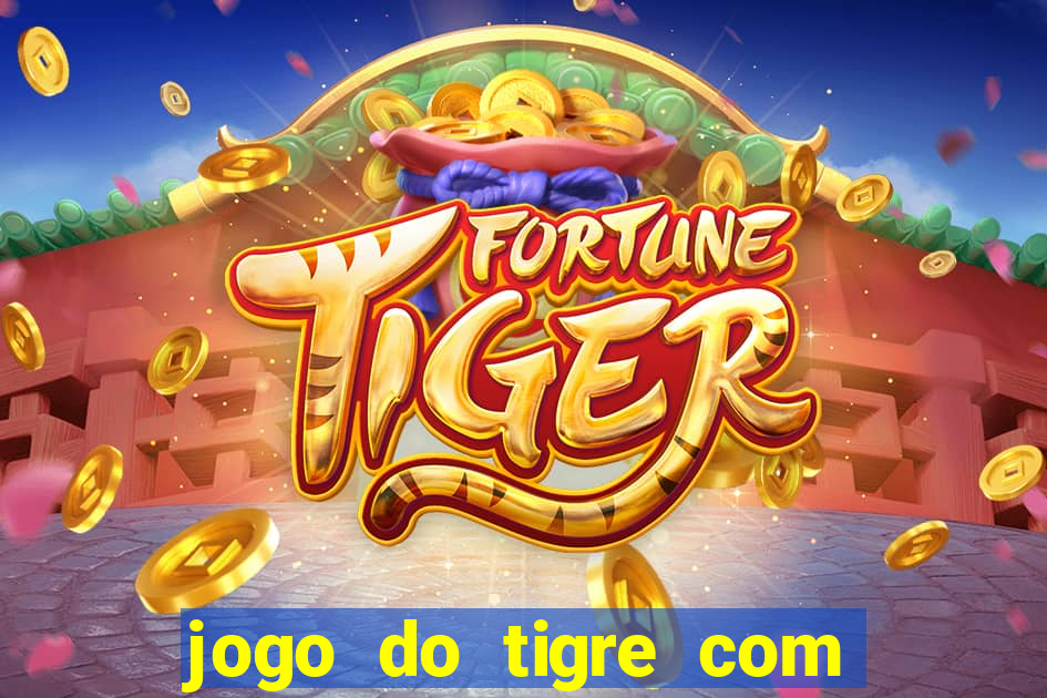 jogo do tigre com bonus gratis