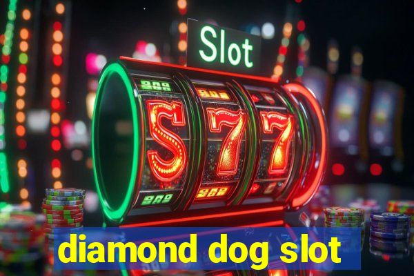 diamond dog slot