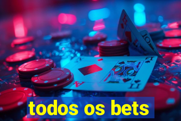 todos os bets