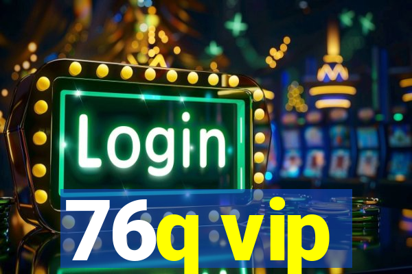 76q vip