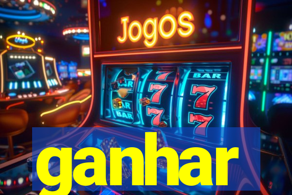 ganhar