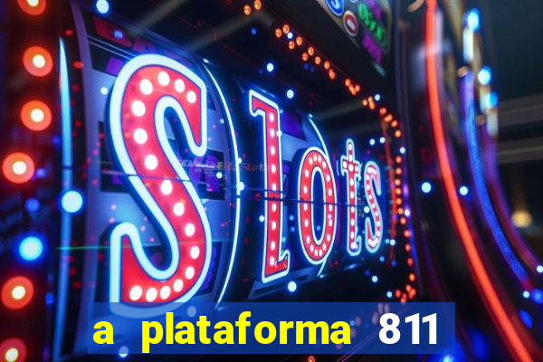 a plataforma 811 bet é confiável