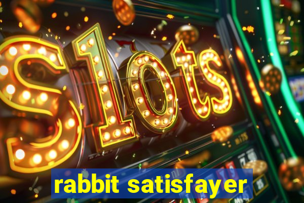 rabbit satisfayer