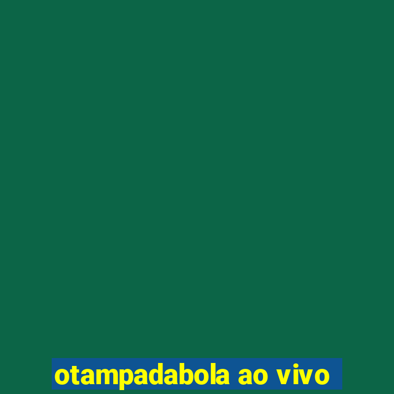 otampadabola ao vivo