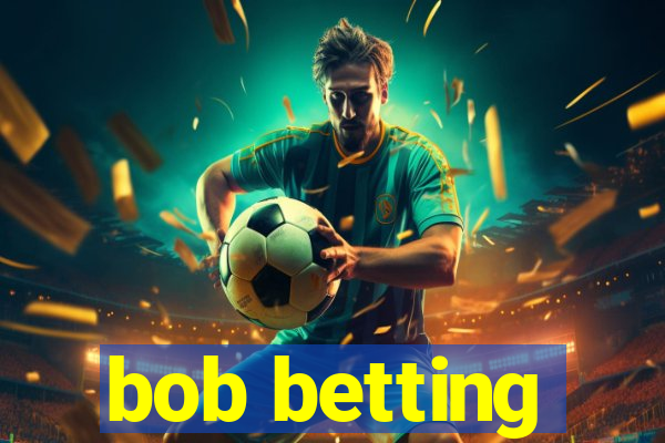 bob betting