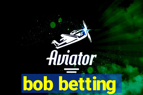 bob betting