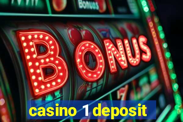 casino 1 deposit