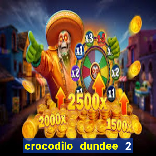 crocodilo dundee 2 filme completo dublado