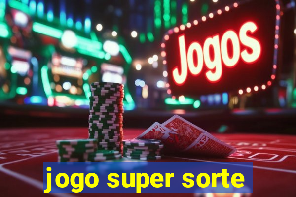 jogo super sorte