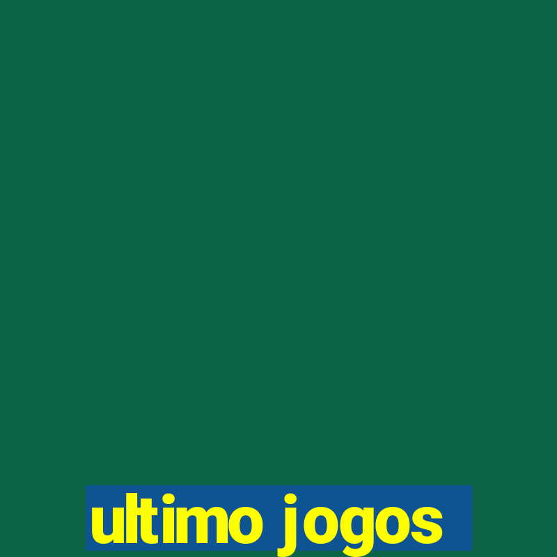 ultimo jogos