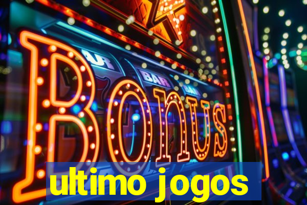 ultimo jogos