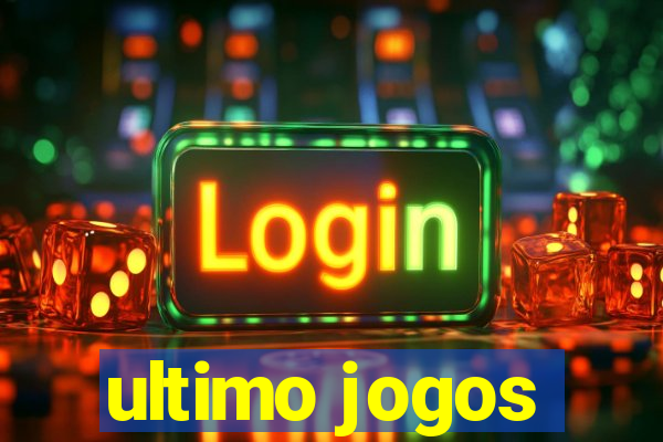 ultimo jogos