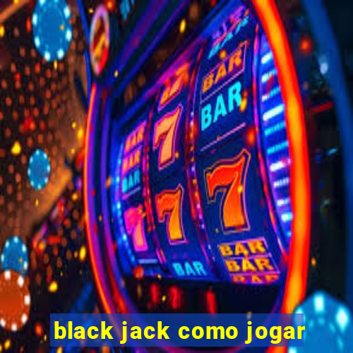 black jack como jogar