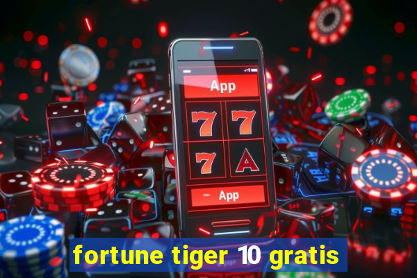 fortune tiger 10 gratis