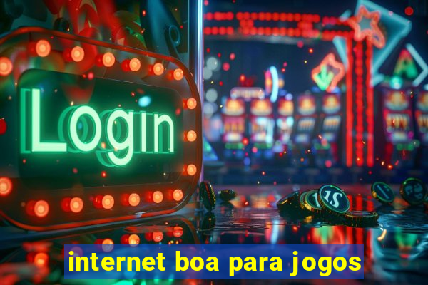 internet boa para jogos