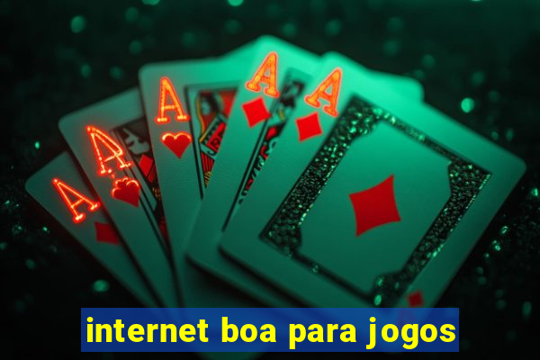 internet boa para jogos