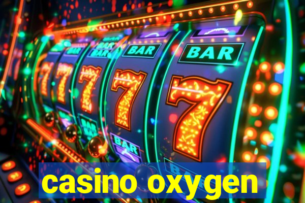 casino oxygen